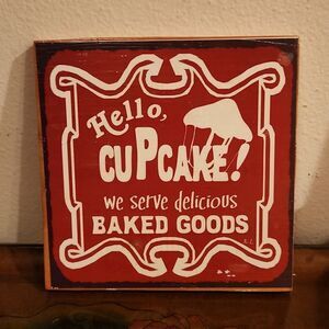 Hello, Cupcake! We Serve Delicious Baked Goods Wooden Wall Sign